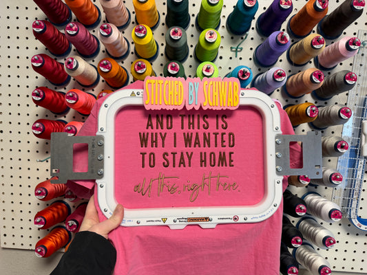 “And This Is Why I Wanted to Stay Home – All This, Right Here” Embroidered T-Shirt